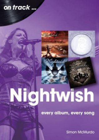 Nightwish On Track: Every Album, Every Song by SIMON MCMURDO