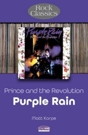 Prince and the Revolution: Purple Rain: Rock Classics by MATT KARPE