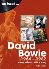 David Bowie 1964 to 1982 On Track Every Album Every Song