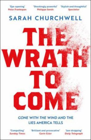 The Wrath To Come by Sarah Churchwell