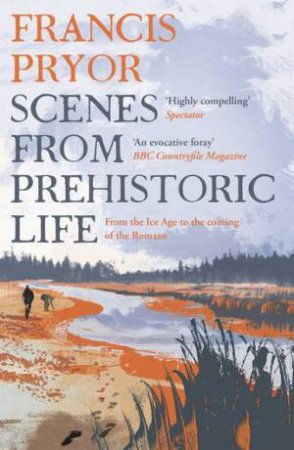Scenes From Prehistoric Life by Francis Pryor - 9781789544152