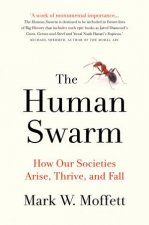 The Human Swarm How Our Societies Arise Thrive And Fall