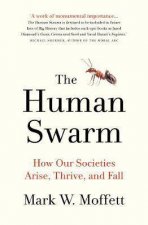 The Human Swarm How Our Societies Arise Thrive And Fall