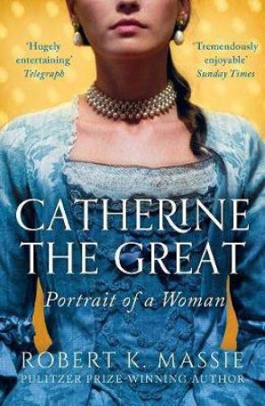 Catherine The Great: Portrait Of A Woman by Robert K. Massie