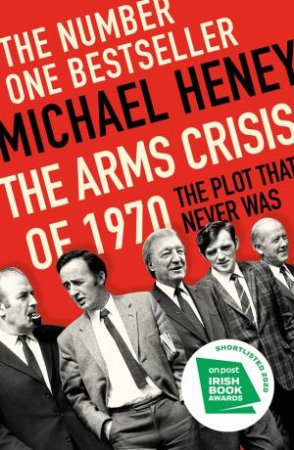 The Arms Crisis Of 1970 by Michael Heney