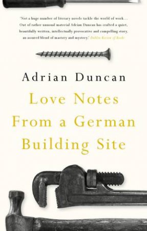 Love Notes From A German Building Site by Adrian Duncan