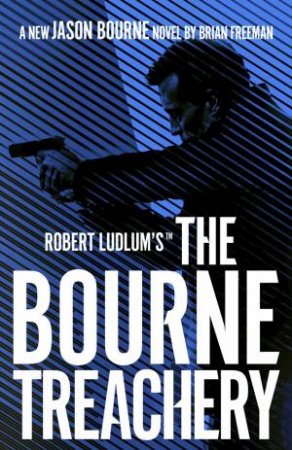 Robert Ludlum's The Bourne Treachery by Brian Freeman