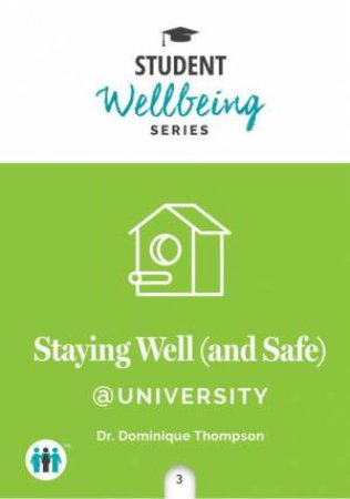 Student Well Being Series Pocket Guide: Staying Well (And Safe) At University by Dr. Dominique Thompson