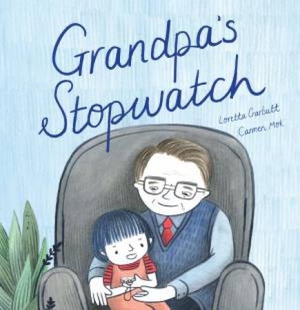 Grandpa's Stopwatch by Loretta Garbutt & Carmen Mok