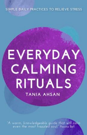 Everyday Calming Rituals by Tania Ahsan