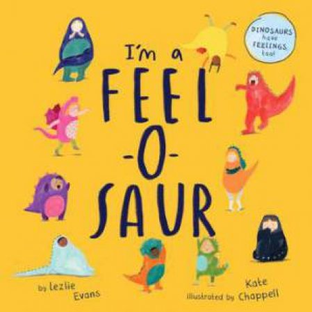 I'm A Feel-O-Saur by Lezlie Evans & Kate Chappell