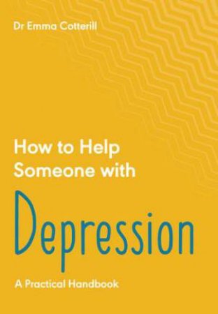 How To Help Someone With Depression by Emma Cotterill