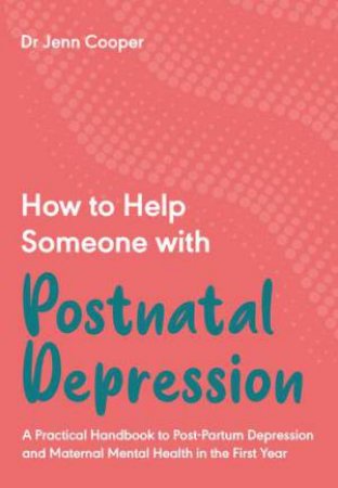 How To Help Someone With Postnatal Depression by Jenn Cooper