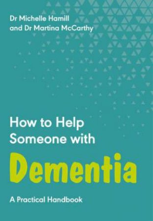 How To Help Someone With Dementia by Michelle Hamill & Martina McCarthy