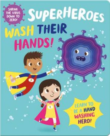 Superheroes Wash Their Hands! by Kit Elliot & Kasia Dudziuk