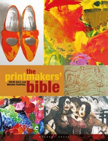 The Printmakers' Bible by Megan Fishpool & Colin Gale