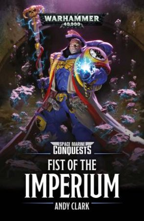 Warhammer 40k: Space Marine Conquests: Fist Of The Imperium by Andy Clark