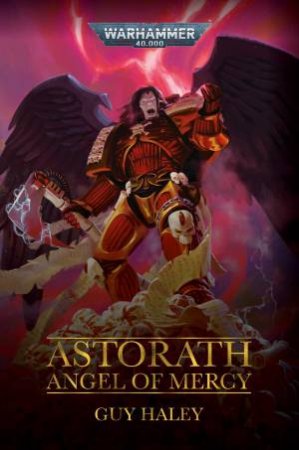 Warhammer 40K Astorath: Angel Of Mercy by Guy Haley