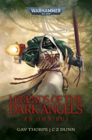 Legends of the Dark Angels: A Space Marine Omnibus by Various