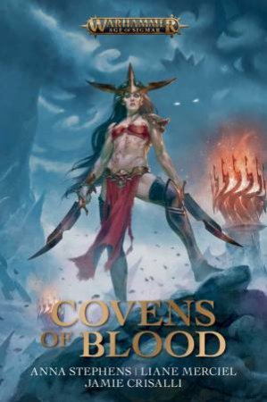 Warhammer: Age Of Sigmar: Covens Of Blood by Jamie Crisalli & Liane Merciel & Anna Stephens