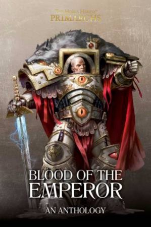 Horus Heresy: Primarchs: Blood Of The Emperor: A Primarchs Anthology by Various