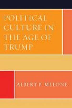 Political Culture In The Age Of Trump by Albert P. Melone