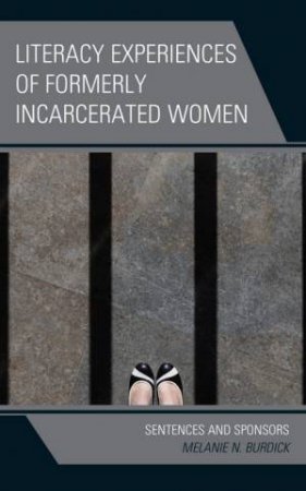 Literacy Experiences of Formerly Incarcerated Women by Melanie N. Burdick