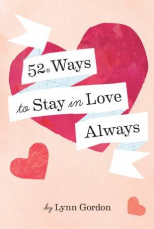 52 Ways To Stay In Love Always by Cat Grishaver & Lynn Gordon