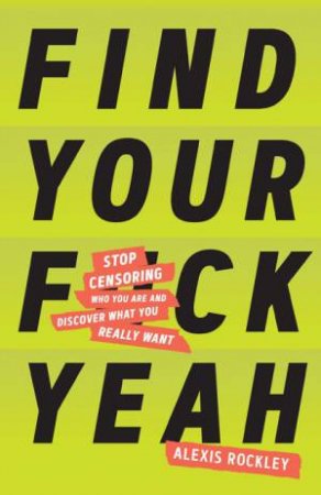 Find Your F*ckyeah by Alexis Rockley