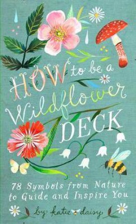 How To Be A Wildflower Deck by Katie Daisy