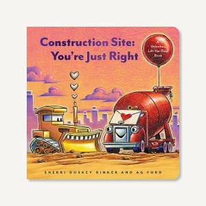 Construction Site: You're Just Right by Sherri Duskey Rinker & AG Ford