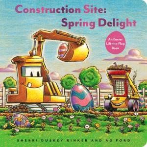 Construction Site: Spring Delight by Sherri Duskey Rinker & AG Ford