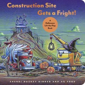 Construction Site Gets A Fright! by Sherri Duskey Rinker & AG Ford