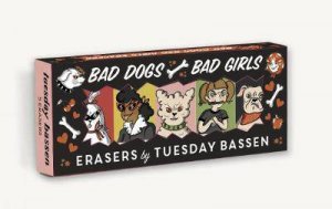 Bad Dogs Bad Girls Erasers by Tuesday Bassen