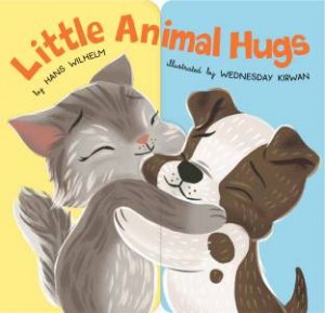 Little Animal Hugs by Hans Wilhelm & Wednesday Kirwan