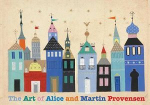 The Art Of Alice And Martin Provensen by Alice Provensen & Martin Provensen