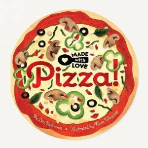 Made With Love: Pizza! by Lea Redmond & Flora Waycott