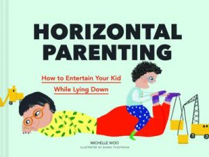 Horizontal Parenting by Michelle Woo & Dasha Tolstikova