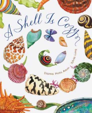 A Shell Is Cozy by Dianna Hutts Aston & Sylvia Long