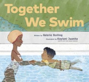 Together We Swim by Valerie Bolling & Kaylani Juanita