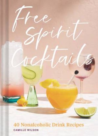 Free Spirit Cocktails by Camille Wilson & Jennifer Chong