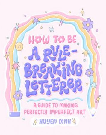 How to Be a Rule-Breaking Letterer by Huyen Dinh