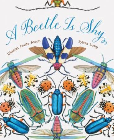 A Beetle Is Shy by Dianna Hutts Aston & Sylvia Long