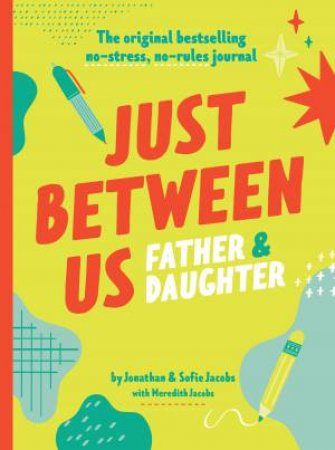 Just Between Us: Father & Daughter by Jonathan Jacobs & Sofie Jacobs & Meredith Jacobs & Nate Padavick