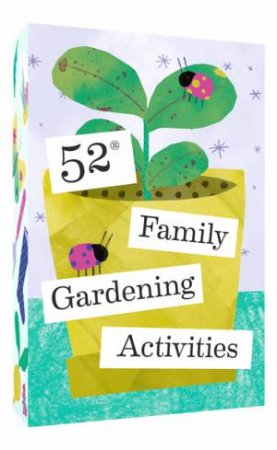 52 Family Gardening Activities by Various