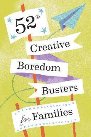 52 Creative Boredom Busters For Families by Various