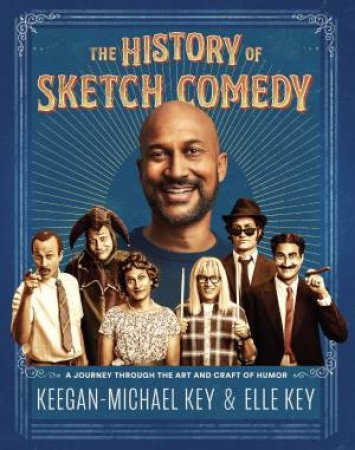 The History of Sketch Comedy by Keegan-Michael Key & Elle Key