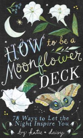 How to Be a Moonflower Deck by Katie Daisy