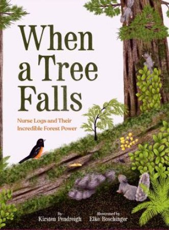 When a Tree Falls by Kirsten Pendreigh & Elke Boschinger