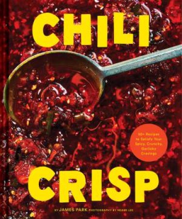 Chili Crisp by James Park & Heami Lee